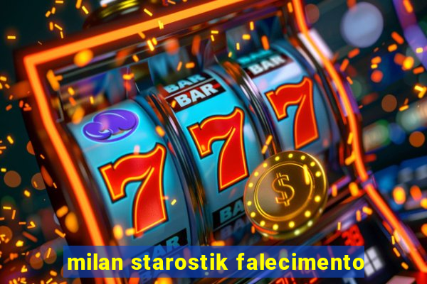 milan starostik falecimento