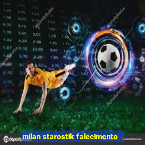 milan starostik falecimento