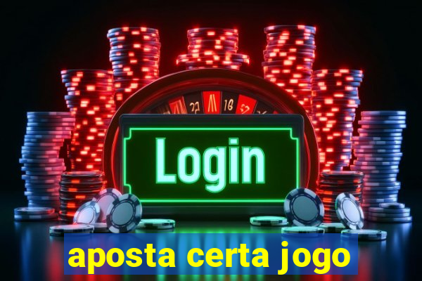 aposta certa jogo