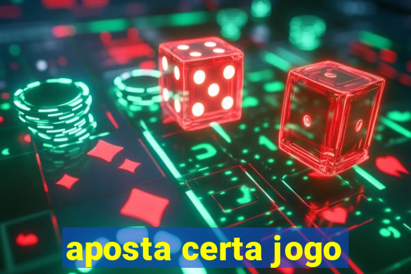 aposta certa jogo