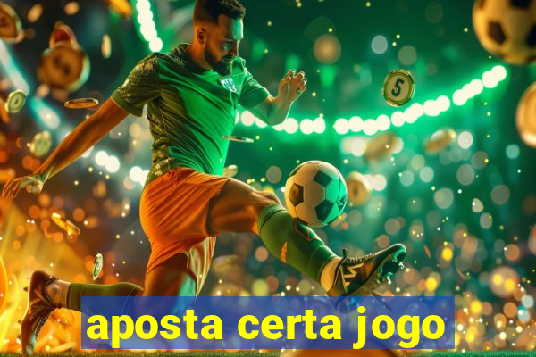 aposta certa jogo