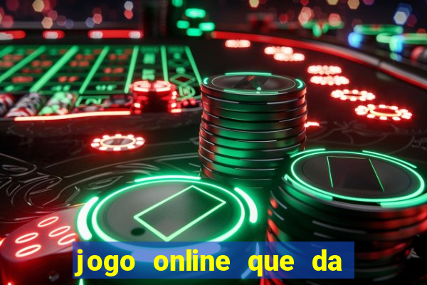 jogo online que da dinheiro de verdade