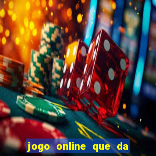 jogo online que da dinheiro de verdade