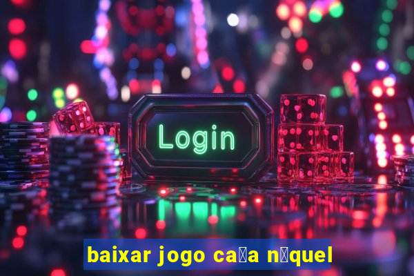 baixar jogo ca莽a n铆quel