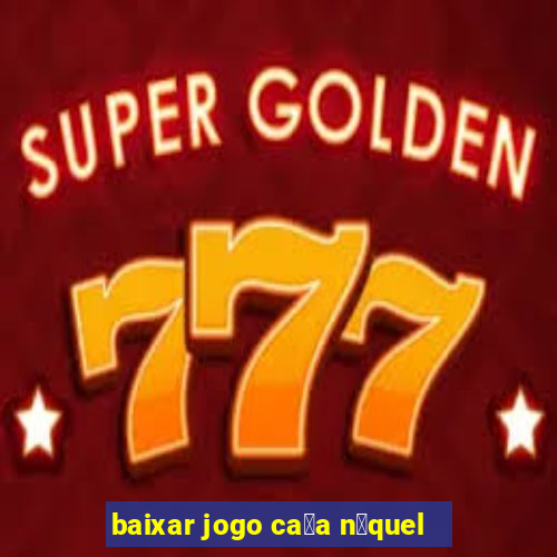 baixar jogo ca莽a n铆quel