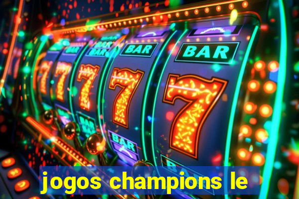 jogos champions le