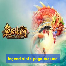 legend slots paga mesmo