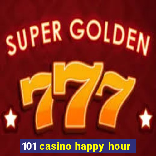 101 casino happy hour