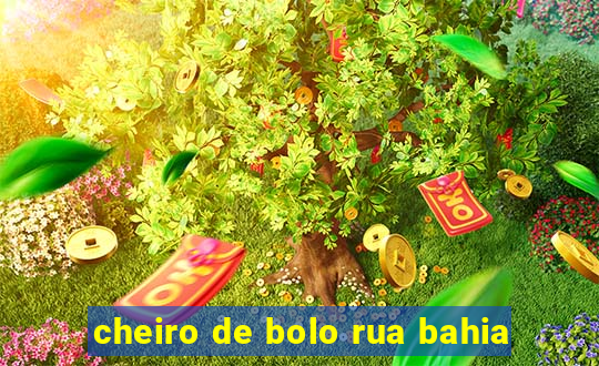 cheiro de bolo rua bahia