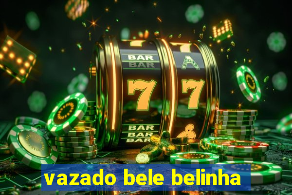 vazado bele belinha