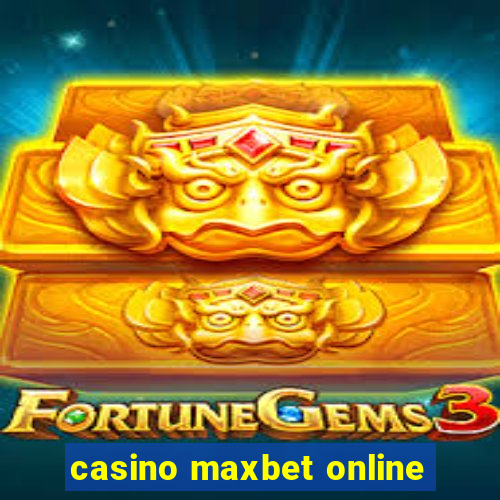 casino maxbet online