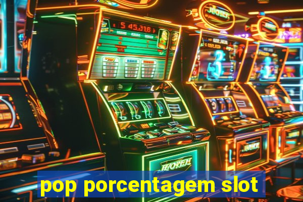 pop porcentagem slot