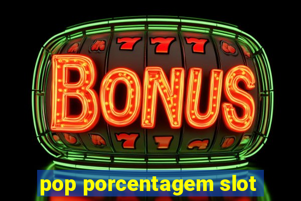 pop porcentagem slot