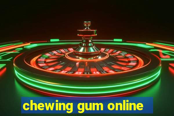 chewing gum online