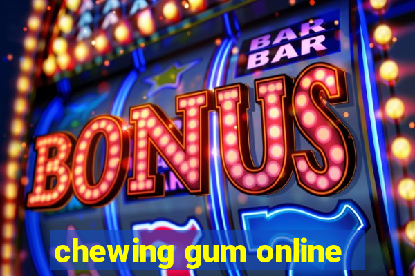 chewing gum online