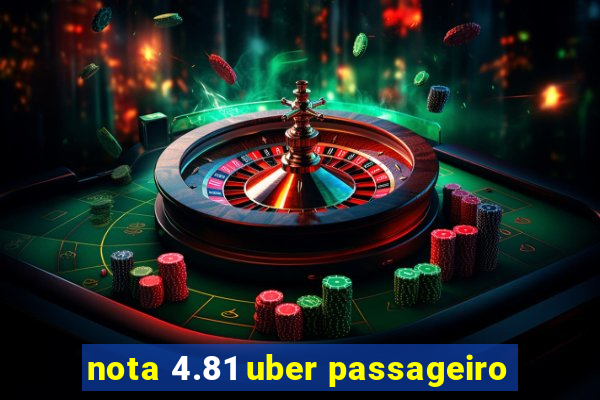 nota 4.81 uber passageiro