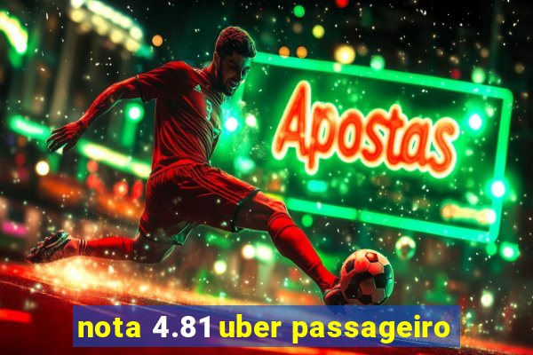 nota 4.81 uber passageiro