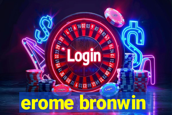 erome bronwin