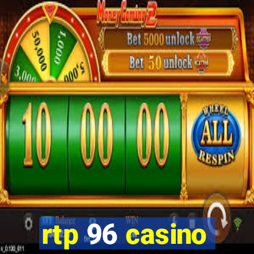 rtp 96 casino