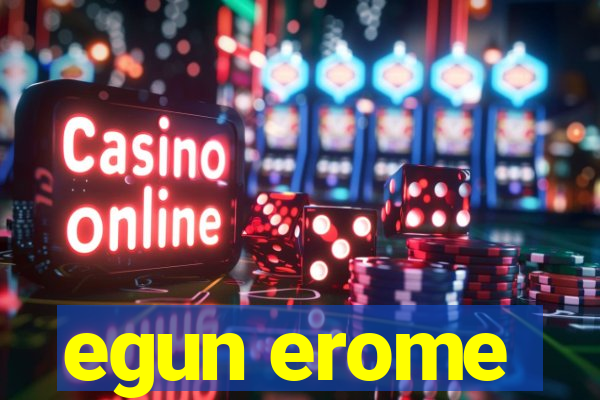 egun erome