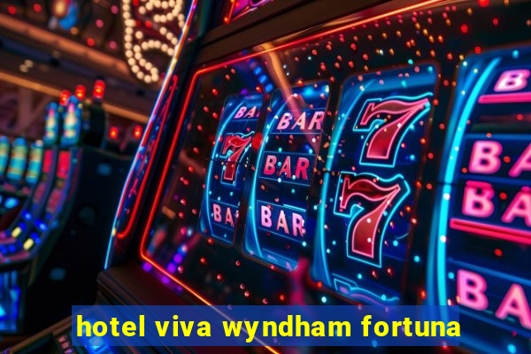 hotel viva wyndham fortuna