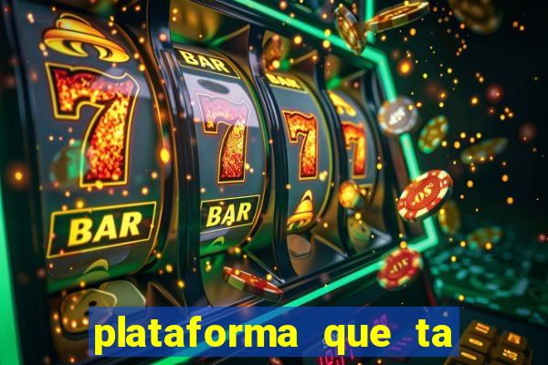 plataforma que ta pagando agora