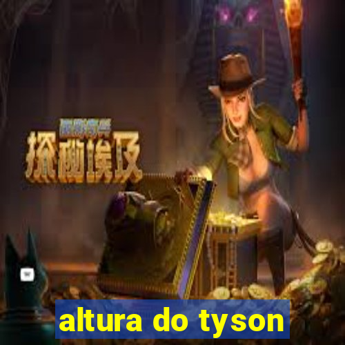 altura do tyson