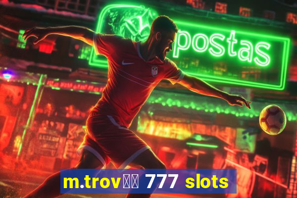 m.trov鑼玱 777 slots