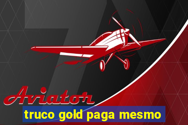 truco gold paga mesmo