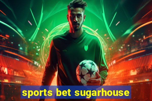 sports bet sugarhouse