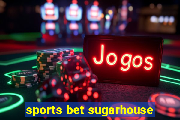 sports bet sugarhouse