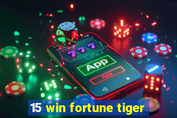 15 win fortune tiger