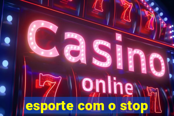 esporte com o stop