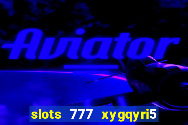 slots 777 xygqyri5 is1o0v otopbt3a