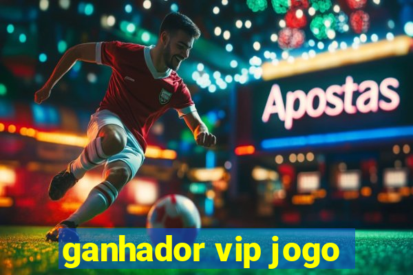 ganhador vip jogo