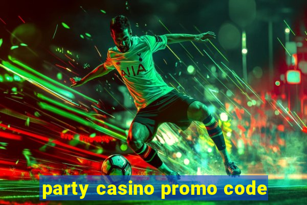 party casino promo code