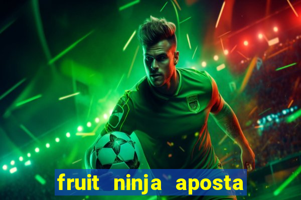 fruit ninja aposta 1 real