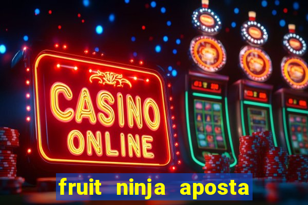 fruit ninja aposta 1 real