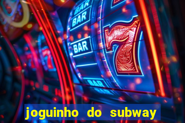 joguinho do subway surf que ganha dinheiro de verdade