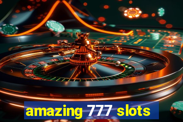 amazing 777 slots