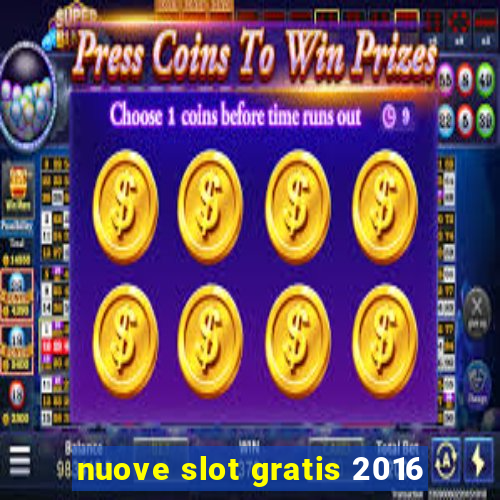 nuove slot gratis 2016