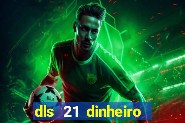 dls 21 dinheiro infinito download