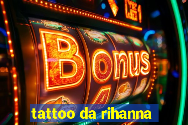 tattoo da rihanna