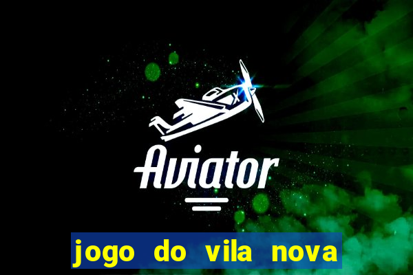 jogo do vila nova onde assistir