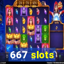 667 slots