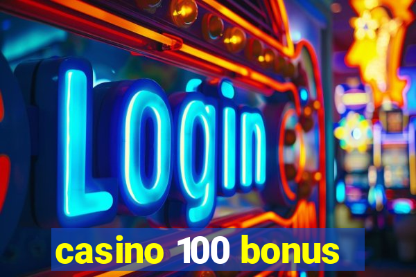 casino 100 bonus