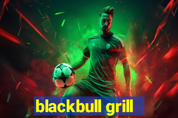 blackbull grill