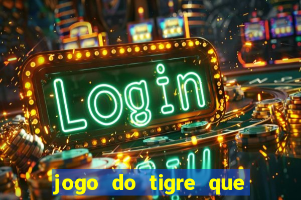 jogo do tigre que ta pagando