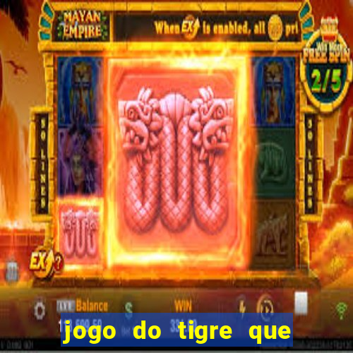 jogo do tigre que ta pagando