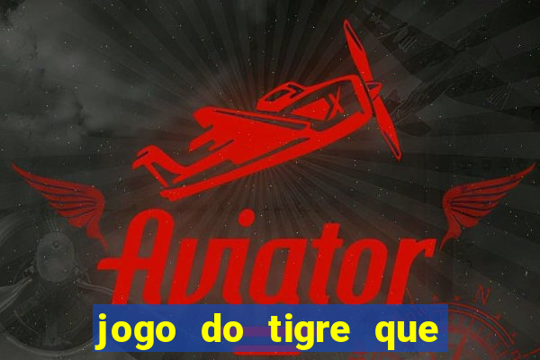 jogo do tigre que ta pagando